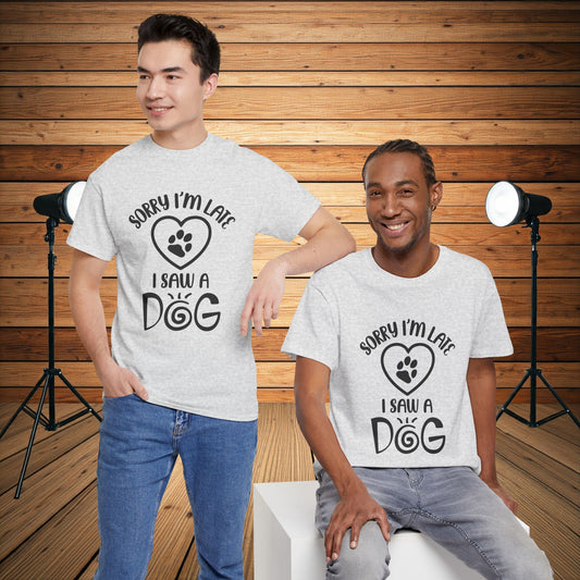 Sorry I'm Late, I Saw a Dog T-Shirt – Funny Dog Lover Tee for Men & Women