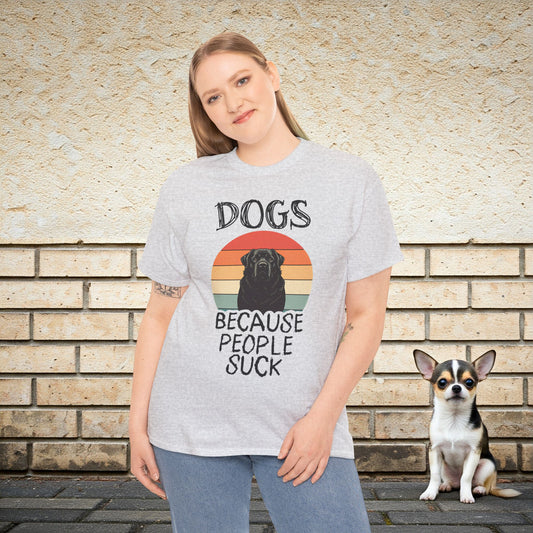 Dogs Because People Suck - Dog Lover T-shirt
