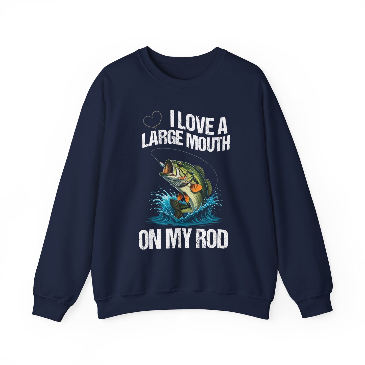 I Love a Large Mouth on my Rod Fishing Sweatshirt