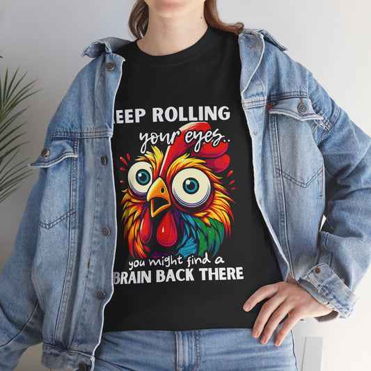 Funny & Snarky "Keep Rolling Your Eyes, You Might Find a Brain" Chicken Head Graphic Humor Tee