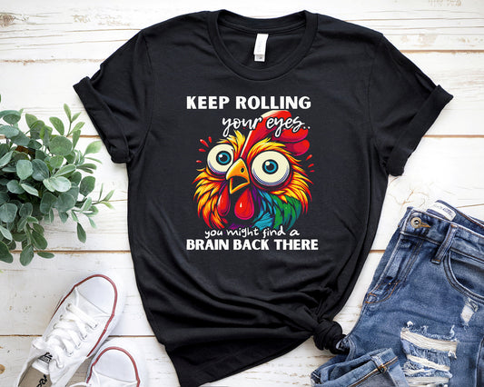 Funny & Snarky "Keep Rolling Your Eyes, You Might Find a Brain" Chicken Head Graphic Humor Tee