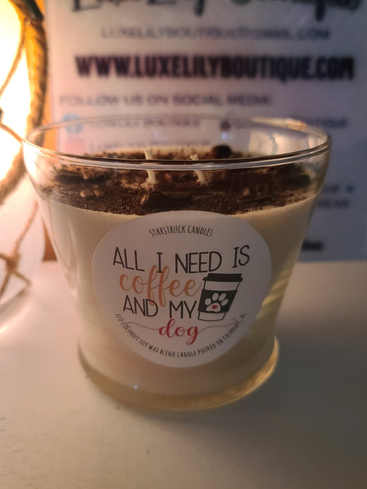 All I Need is Coffee and My Dog! Coffee Scented, Hand Poured Coconut Soy Wax Candle