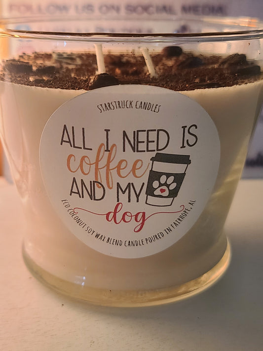All I Need is Coffee and My Dog! Coffee Scented, Hand Poured Coconut Soy Wax Candle