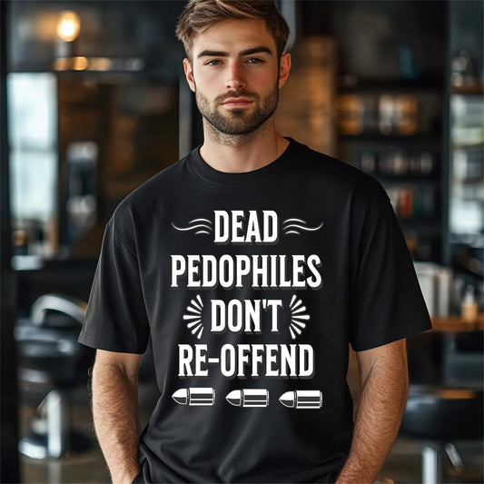 Dead Pedophiles Don't Re-Offend Statement Tee, Casual Wear, Awareness Apparel, Adult Humor, Sarcastic T-Shirt