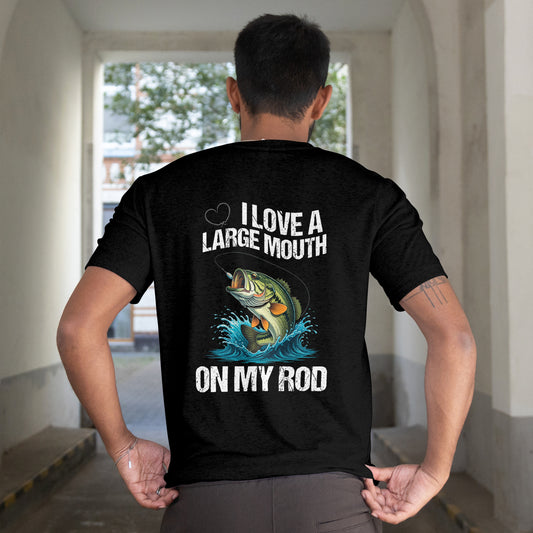 Funny Fishing T-Shirt - "I Love a Large Mouth on my Rod" (Front & Back Design)