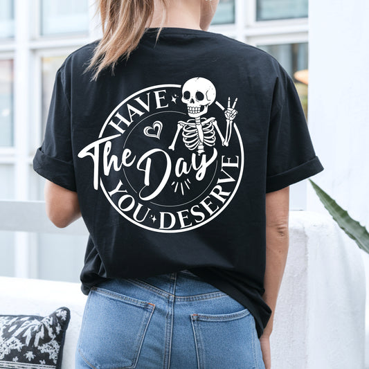 WEAR YOUR MOOD: "Have the Day You Deserve" Skeleton T-Shirt