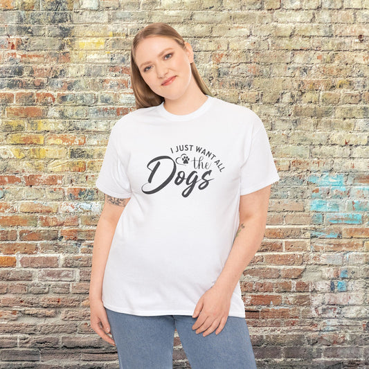I Just Want All the Dogs Dog Lover Tee