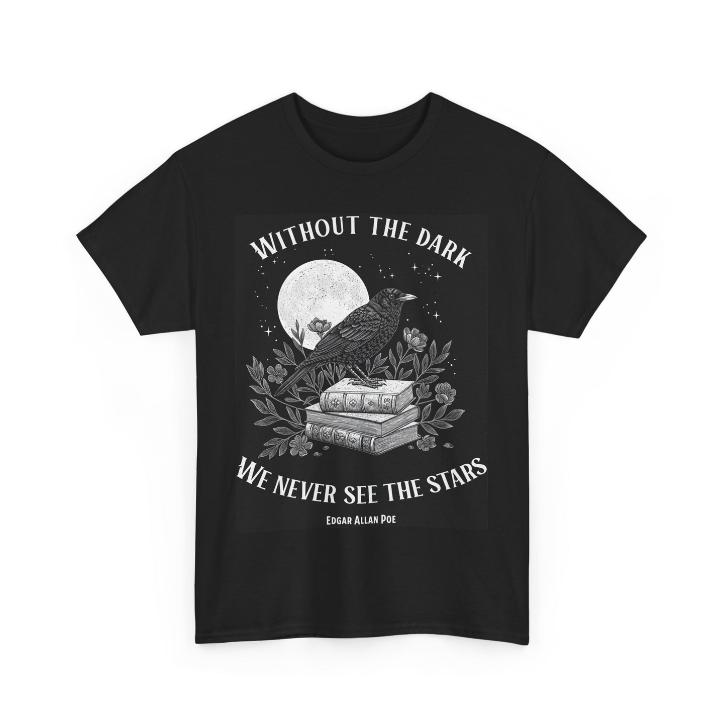 Edgar Allan Poe Quote Tee - Without the Dark We Never See the Stars - Unisex Tee