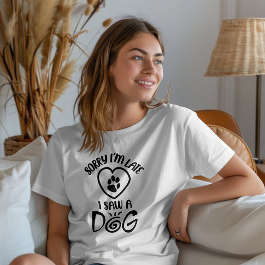 Sorry I'm Late, I Saw a Dog T-Shirt – Funny Dog Lover Tee for Men & Women