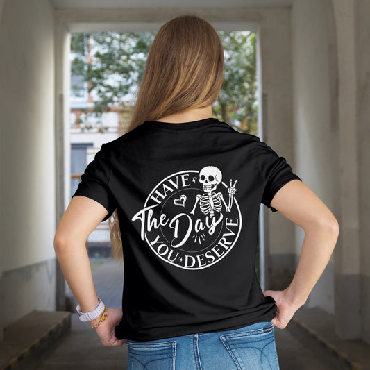 WEAR YOUR MOOD: "Have the Day You Deserve" Skeleton T-Shirt