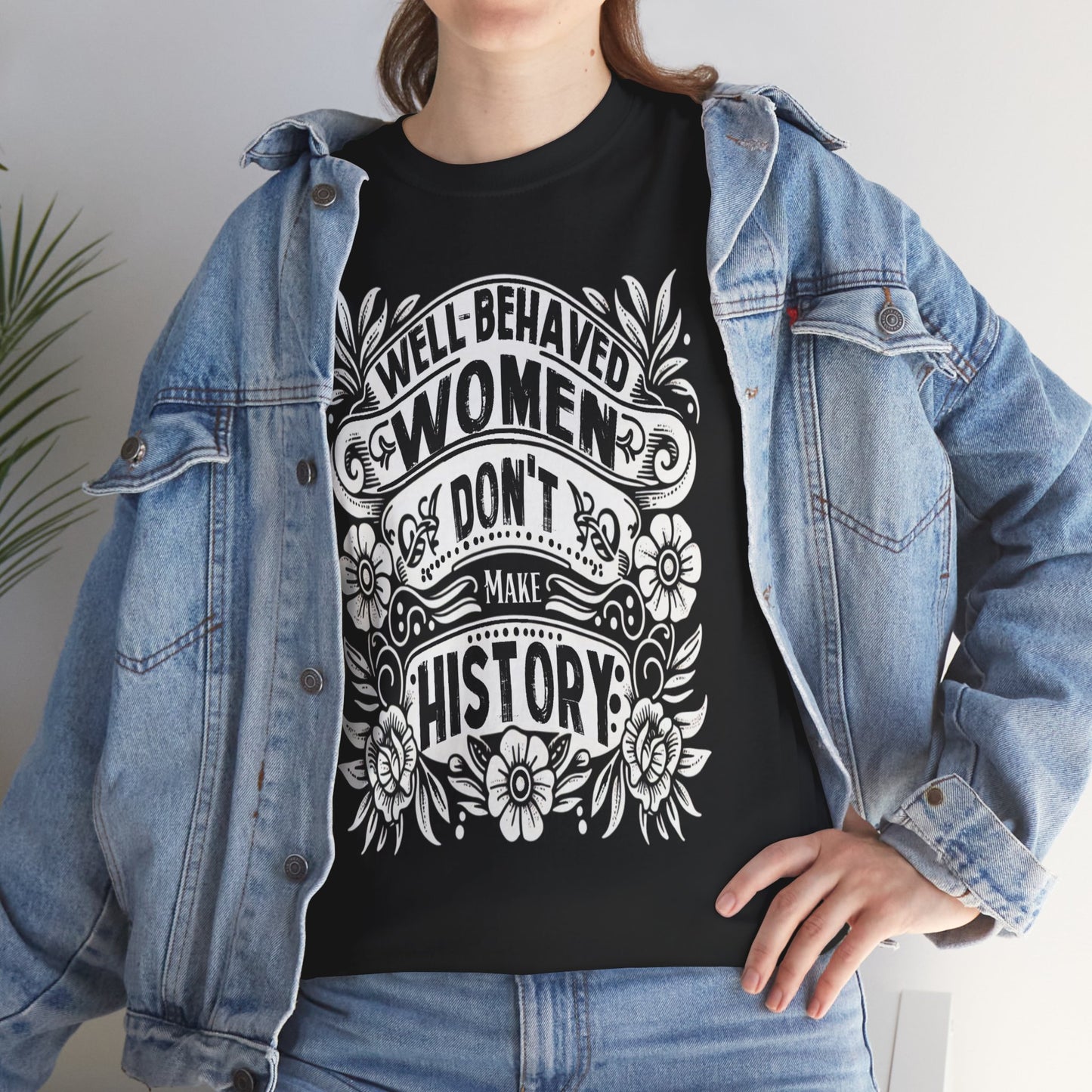 Well-Behaved Women Don't Make History Ladies' T-Shirt