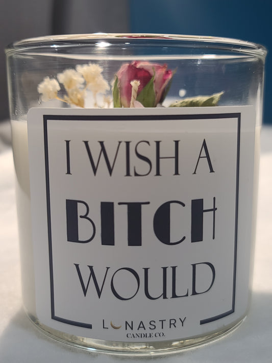 "I Wish A Bitch Would" Soy Crystal Candle