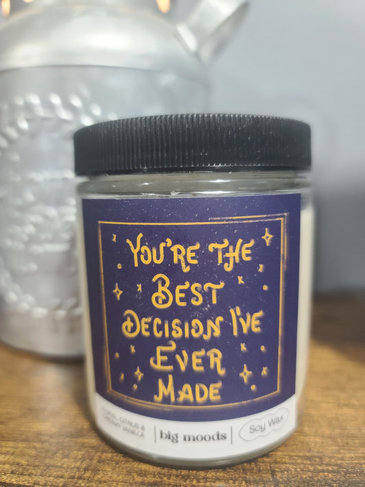 "You're The Best Decision I've Ever Made"  - 5oz Soy Candle