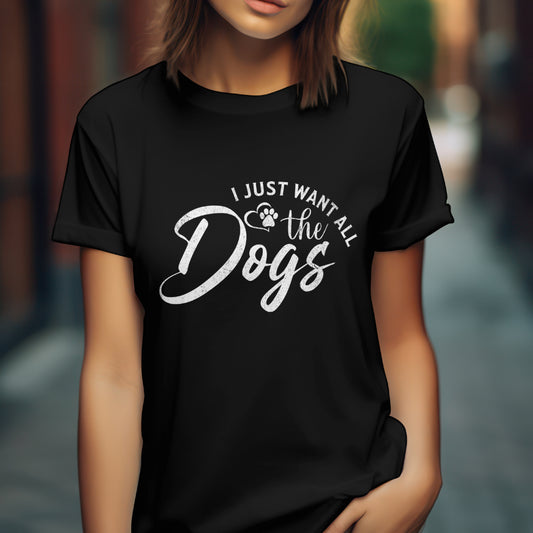 I Just Want All the Dogs Dog Lover Tee