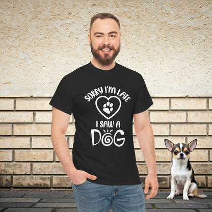 Sorry I'm Late, I Saw a Dog - Dog Lover Tee