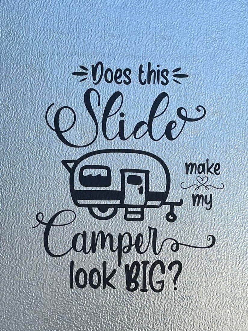 Does This Slide Make My Camper Look Big, Funny Camper Vinyl Decal 12"W x 14"H