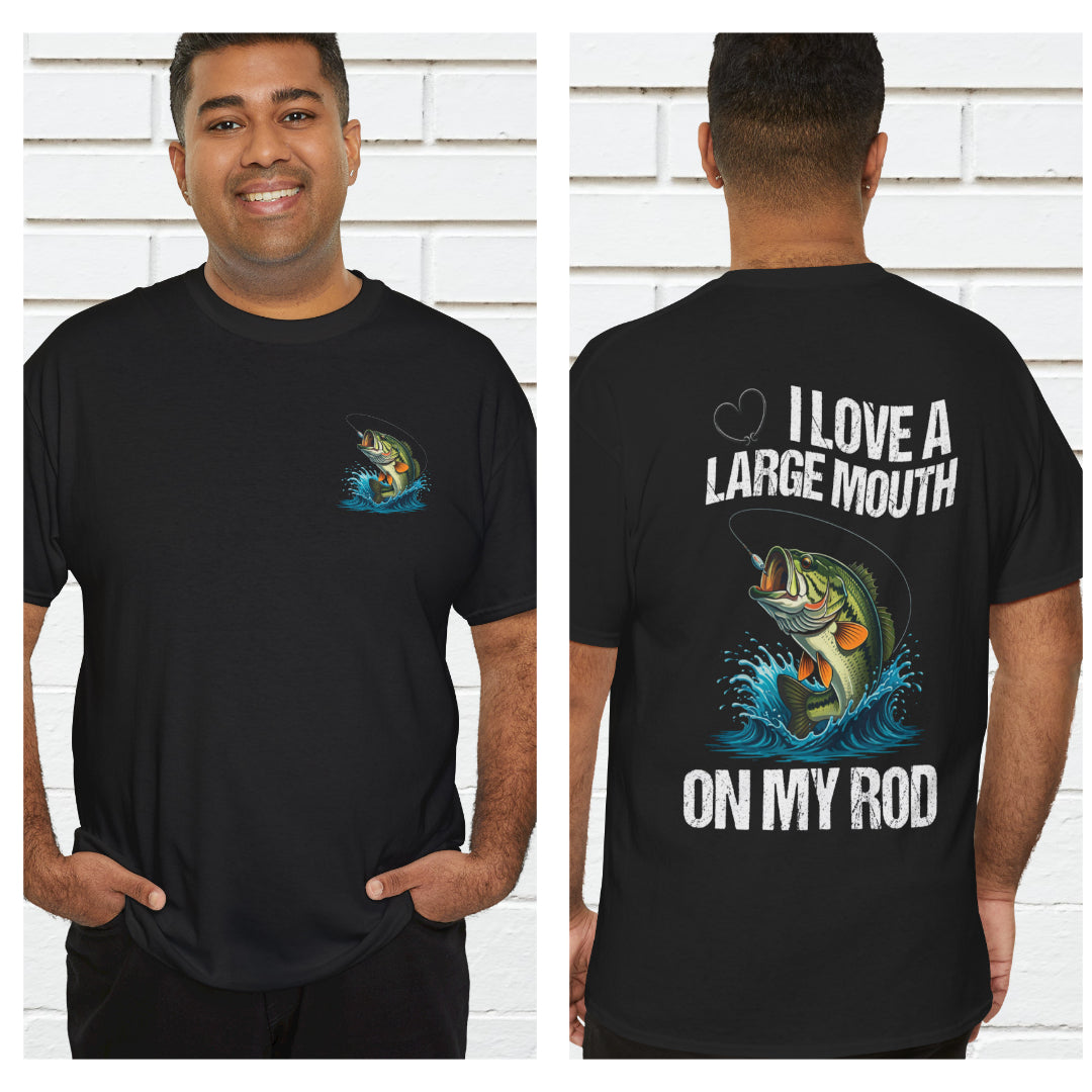 I Love a Large Mouth on my Rod Fishing Tee (Front or Back Design)