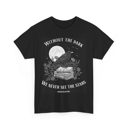 Edgar Allan Poe Quote Tee - Without the Dark We Never See the Stars - Unisex Tee