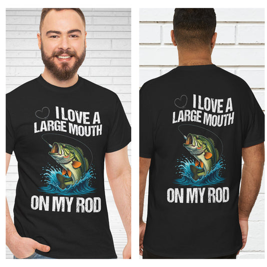 I Love a Large Mouth on my Rod Fishing Tee (Front or Back Design)