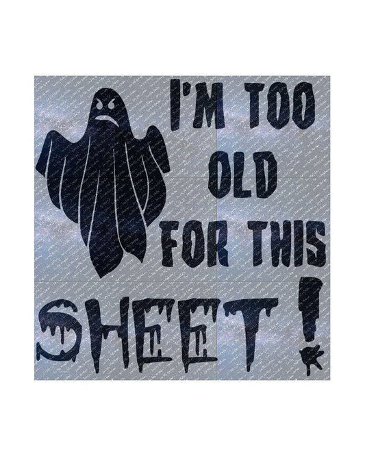 I'm Too Old For This Sheet Halloween SVG